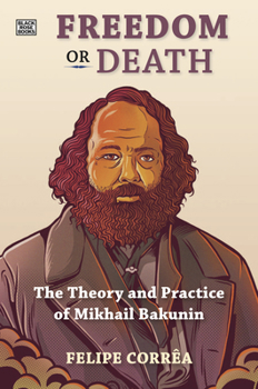 Hardcover Freedom or Death: The Theory and Practice of Mikhail Bakunin Book