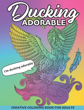 Paperback Ducking Adorable: Creative Coloring Book for Adults Book