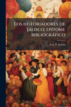 Paperback Los historiadores de Jalisco; epítome bibliográfico [Spanish] Book