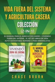 Paperback Vida fuera del sistema y Agricultura casera Colección (2 en 1): El Manual para el agricultor casero + Viviendo fuera del sistema - El set de libros de [Spanish] Book