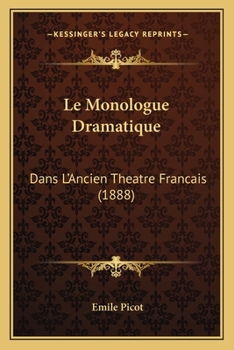 Paperback Le Monologue Dramatique: Dans L'Ancien Theatre Francais (1888) [French] Book