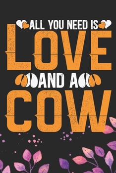 Paperback All You Need Is Love and a Cow: Cool Cow Journal Notebook - Cow Lover Gifts for Women- Funny Cow Notebook Journal- Cow Farmer Gifts - Gifts for Cow Ow Book