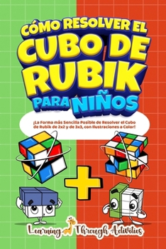 Paperback Cómo Resolver el Cubo de Rubik para Niños: Edición Especial: ¡La Forma más Sencilla Posible de Resolver el Cubo de Rubik de 2x2 y de 3x3, con Ilustrac [Spanish] Book