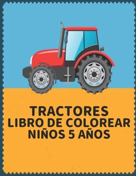 Tractores Libro de Colorear Ni?os 5 A?os: libro para colorear para ni?os Maravilloso mundo del tractor m?s hermoso del mundo, amplia variedad de hermo