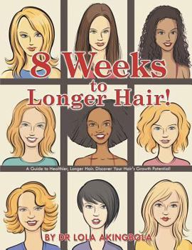 Paperback 8 Weeks to Longer Hair!: A Guide to Healthier, Longer Hair. Discover Your Hair's Growth Potential! Book