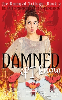 Damned if I know (the Damned Trilogy)