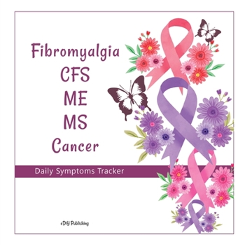 Fibromyalgia CFS ME MS Cancer Daily Symptoms Diary: A 3-month Fill in the Blank Health and Well-Being Self-Assessment Diary Journal Tracker Logbook ... Chronic Pain and Invisible Illness sufferers