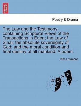 Paperback The Law and the Testimony; Containing Scriptural Views of the Transactions in Eden; The Law of Sinai; The Absolute Sovereignty of God; And the Moral C Book