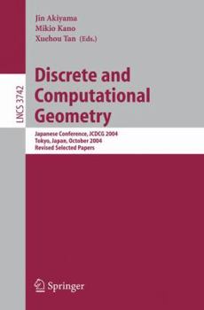 Paperback Discrete and Computational Geometry: Japanese Conference, Jcdcg 2004, Tokyo, Japan, October 8-11, 2004 Book