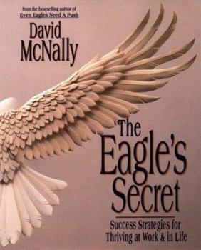 Hardcover The Eagle's Secret: Success Strategies for Thriving at Work & in Life Book