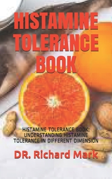 Paperback Histamine Tolerance Book: Histamine Tolerance Book: Understanding Histamine Tolerance in Different Dimension Book