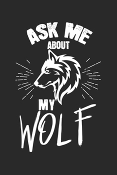 Paperback Ask me about my wolf: Calendar, weekly planner, diary, notebook, book 105 pages in softcover. One week on one double page. For all appointme Book