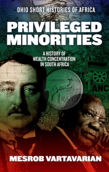 Paperback Privileged Minorities: A History of Wealth Concentration in South Africa Book