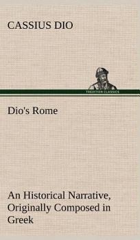 Hardcover Dio's Rome, Volume 6 An Historical Narrative Originally Composed in Greek During The Reigns of Septimius Severus, Geta and Caracalla, Macrinus, Elagab Book
