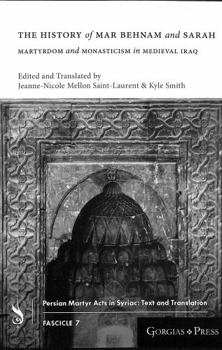 Paperback The History of Mar Behnam and Sarah: Martyrdom and Monasticism in Medieval Iraq Book