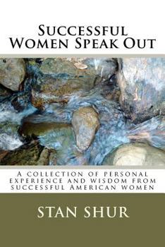 Paperback Successful Women Speak Out: A Collection of Personal Experience and Wisdom from Successful American Women Book