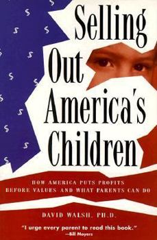 Paperback Selling Out America's Children: How America Puts Profits Before Values--And What Parents Can Do Book