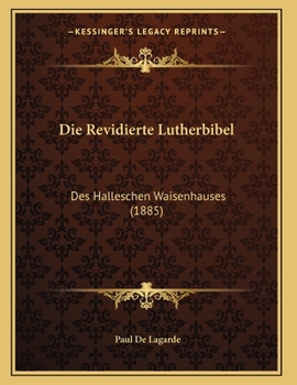 Paperback Die Revidierte Lutherbibel: Des Halleschen Waisenhauses (1885) [German] Book