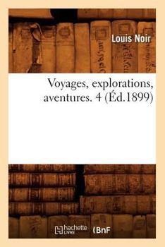 Paperback Voyages, Explorations, Aventures. 4 (Éd.1899) [French] Book