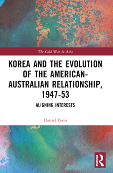 Paperback Korea and the Evolution of the American-Australian Relationship, 1947-53: Aligning Interests Book