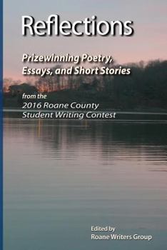 Reflections - Prizewinning Poetry, Essays and Short Stories: From the Seventh Annual RoAne County Student Writing Contest 2015-2016