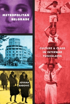 Paperback Metropolitan Belgrade: Culture and Class in Interwar Yugoslavia Book