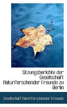 Sitzungsberichte Der Gesellschaft Naturforschender Freunde Zu Berlin (German Edition)