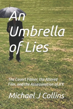 An Umbrella of Lies: The Covert Filmer, the Altered Film, and the Assassination of JFK