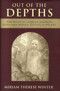 Paperback Out of the Depths The Story of Ludmila Javorova, Ordained Roman Catholic Priest Book