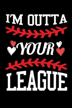 Paperback I'm Outta Your League: Journal / Notebook / Diary Gift - 6"x9" - 120 pages - White Lined Paper - Matte Cover" Book