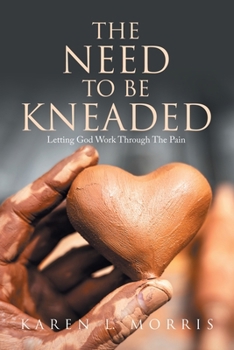 The Need to be Kneaded: Letting God Work Through The Pain