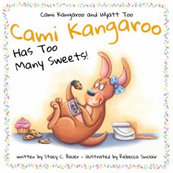Hardcover Cami Kangaroo Has Too Many Sweets: a children's book about honesty and self control (Cami Kangaroo and Wyatt Too) Book