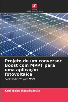 Projeto de um conversor Boost com MPPT para uma aplicação fotovoltaica (Portuguese Edition)