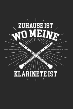 ZUHAUSE IST WO MEINE KLARINETTE IST: Notizbuch/Tagebuch/Organizer/120 Karierte Seiten/ 6x9 Zoll (German Edition)