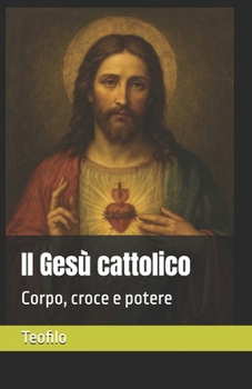 Paperback Il Gesù cattolico: Corpo, croce e potere [Italian] Book