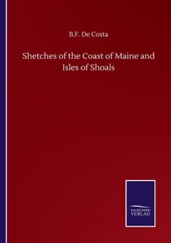Sketches of the Coast of Maine and Isles of Shoals, With Historical Notes