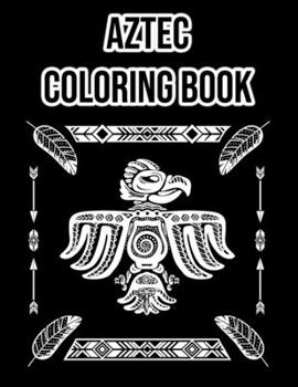 Paperback Aztec Coloring Book: Mayan and Aztec Symbols, Patterns - For Adults and Kids Book