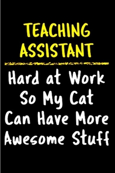 Paperback Teaching assistant hard at work so my cat can have more awesome stuff: Teaching Assistant Notebook journal Diary Cute funny humorous blank lined noteb Book