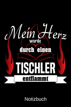 Mein Herz wurde durch einen Tischler entflammt: A5 Notizbuch | Liniert 120 Seiten | Geschenk/Geschenkidee zum Geburtstag | Weihnachten | Ostern | Vatertag | Muttertag | Namenstag (German Edition)