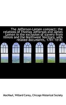 The Jefferson-Lemen Compact; the Relations of Thomas Jefferson and James Lemen in the Exclusion of S