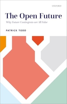 Hardcover The Open Future: Why Future Contingents Are All False Book