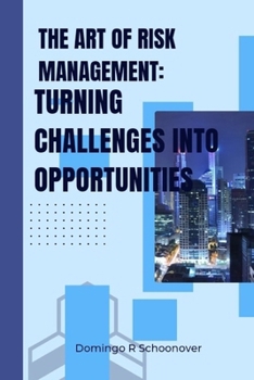 Paperback The Art of Risk Management: Turning challenges into opportunities Book
