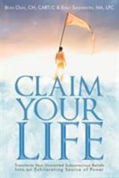 Paperback Claim Your Life: Transform Your Unwanted Subconscious Beliefs Into an Exhilarating Source of Power Book