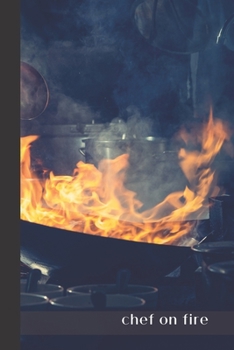 chef on fire: small lined Chef Notebook / Travel Journal to write in (6'' x 9'') 120 pages
