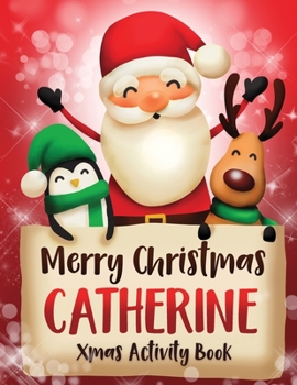 Merry Christmas Catherine: Fun Xmas Activity Book, Personalized for Children, perfect Christmas gift idea