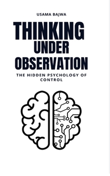 Thinking Under Observation: The Hidden Psychology of Control
