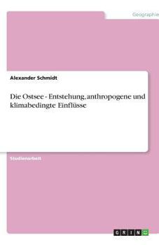 Die Ostsee - Entstehung, anthropogene und klimabedingte Einflüsse