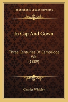 Paperback In Cap And Gown: Three Centuries Of Cambridge Wit (1889) Book