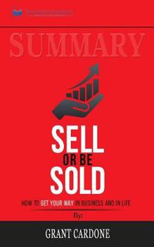 Summary: Sell or Be Sold: How to Get Your Way in Business and in Life