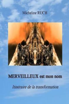 Paperback MERVEILLEUX est mon nom: Itinéraire de la transformation [French] Book